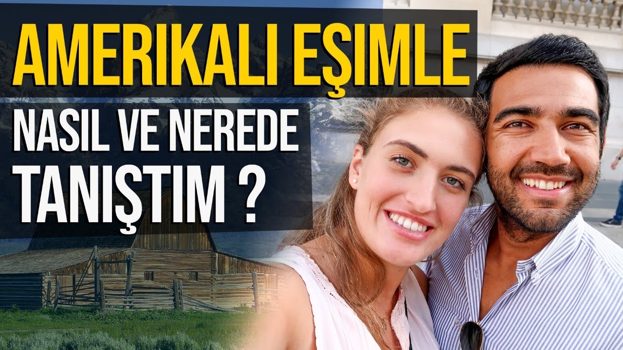 AMERiKA'LI ESiMLE NASIL VE NEREDE TANISTIM