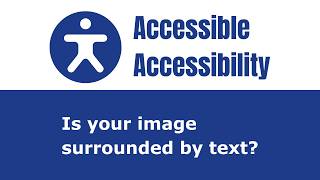 Accessible Accessibility: Is your image surrounded by text?