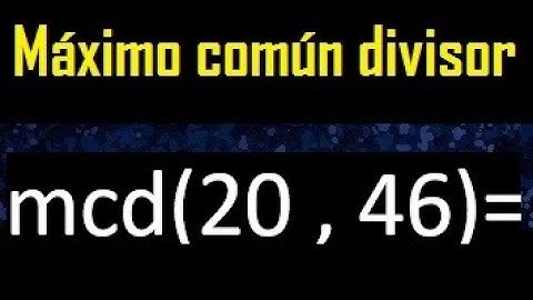 mcd 20 y 46 , maximo comun divisor , como se halla , ejemplos