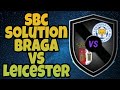 SBC SOLUTION BRAGA VS LEICESTER / MAD FUT 21