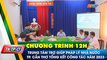 Trung tâm trợ giúp pháp lý nhà nước TP. Cần Thơ tổng kết công tác năm 2023 | Cần Thơ TV