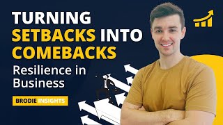 Turning Setbacks into Comebacks: Building Resilience in Business