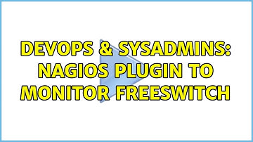 DevOps & SysAdmins: Nagios plugin to monitor FreeSWITCH