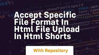 Accept specific file format in html file upload in html shorts