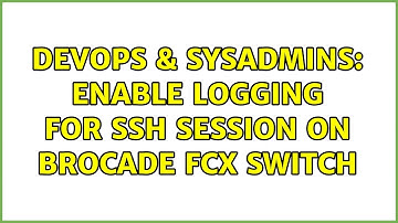 DevOps & SysAdmins: Enable logging for SSH session on Brocade FCX Switch (2 Solutions!!)