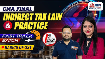 CMA Final | Indirect Tax - Fast Track Batch [1st Class - Basics of GST] MEPL Classes