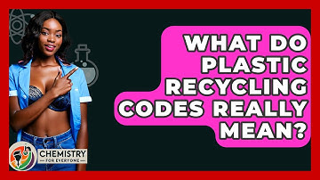What Do Plastic Recycling Codes Really Mean? - Chemistry For Everyone