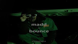 madd - bounce ( slowed +reverb )