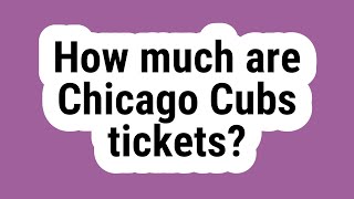 How much are Chicago Cubs tickets?