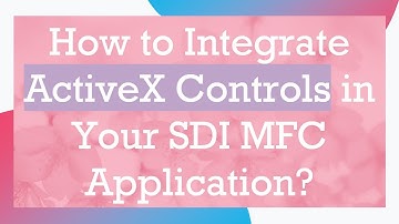 How to Integrate ActiveX Controls in Your SDI MFC Application?