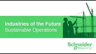 Schneider Electric - Industries of the Future Make Your Operations More Sustainable