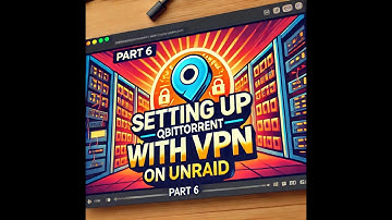 Part 6 - Setting Up Download Shares / qBitorrent with VPN on Unraid