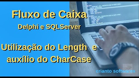 Fluxo de Caixa 18 - Utilização do Length e auxílio do CharCase