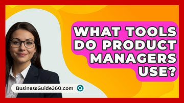 What Tools Do Product Managers Use? - BusinessGuide360.com