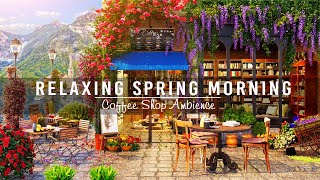 Relaxing Spring Morning☕ Peaceful April in Morning Coffee Shop Ambience with Calm Jazz Music to Work