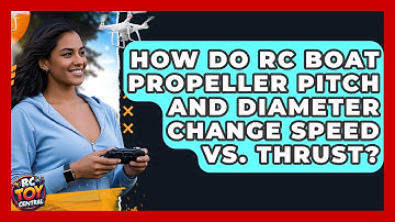 How Do RC Boat Propeller Pitch And Diameter Change Speed Vs. Thrust? - RC Toy Central