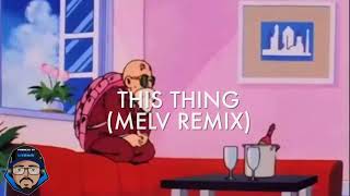 This Thing - T O K U N B O (MELV Remix)