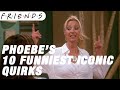 Phoebes 10 funniest iconc quirks  friends