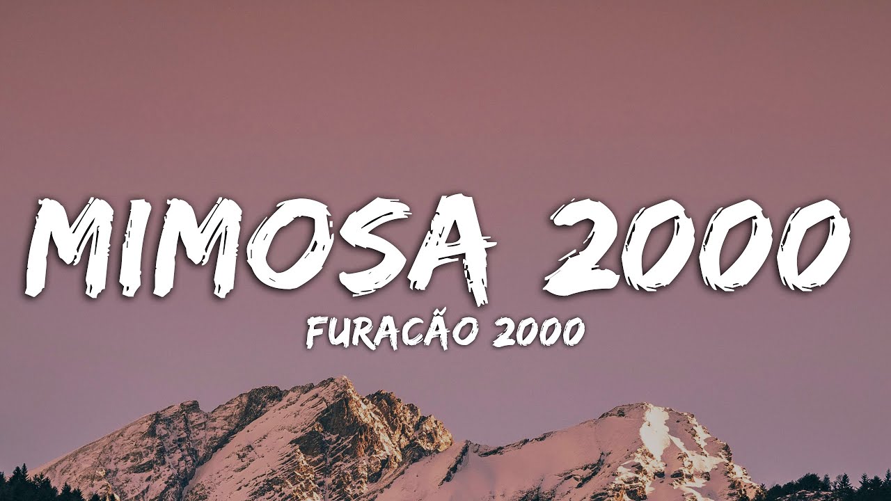 Furacão 2000 - Mimosa 2000 (Lyrics) - YouTube