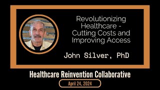 Revolutionizing Healthcare - Cutting Costs and Improving Access - John - 4/24/24