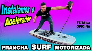 Instalamos o COMANDO DE ACELERADOR 🔥 na PRANCHA SURF Motorizada 200cc