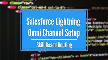 Salesforce Lightning Omni Channel Skill Based Routing