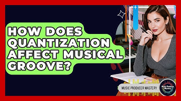 How Does Quantization Affect Musical Groove? - Music Producer Mastery