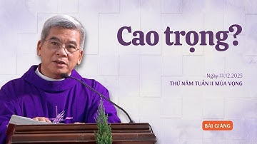 Cao trọng? - Lm Giuse Hoàng Ngọc Dũng | Thứ Năm tuần I mùa Vọng