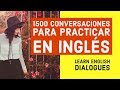 1500 Conversaciones para Practicar en Inglés - Aprende Inglés Básico con diálogos