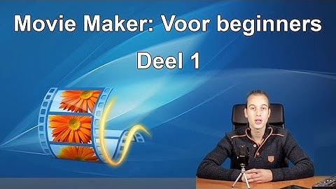 Video bewerken voor beginners - Deel 1 (Movie Maker)