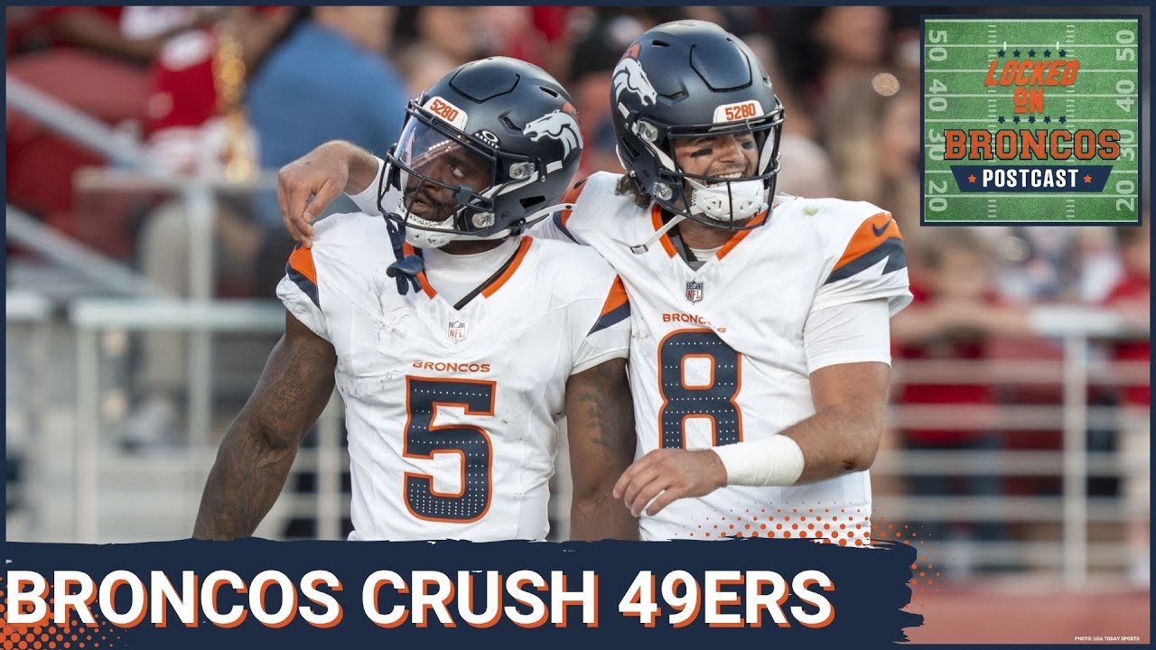 Broncos POSTCAST: Broncos DOMINATE 49ers in first preseason game