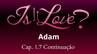 Is it Love? (Adam - choose love) Continuação Cap. 1.7 screenshot 4