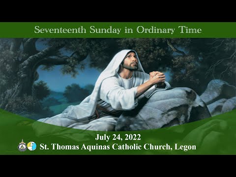 Seventeenth Sunday in Ordinary Time  (24/07/22)