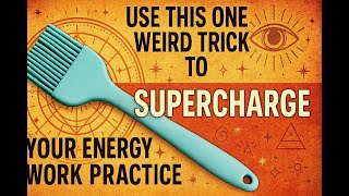 Use This One Weird Trick to SUPERCHARGE Your Energy Work
