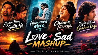 LOVE   SAD MASHUP | Agar Tum Sath Ho x Humnava Mere x Channa Mereya x Tujhe Kitna Chahne Lage | SBB