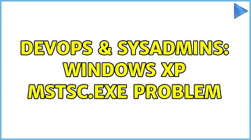 DevOps & SysAdmins: Windows XP mstsc.exe problem (7 Solutions!!)