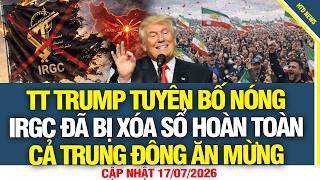Tổng Thống Trump tuyên bố nóng, lực lượng IRGC Iran đã bị xóa sổ hoàn toàn, cả Trung Đông ăn mừng.