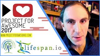 P4A 2017: Lifespan.io - Curing the Diseases of Aging | Project for Awesome 2017