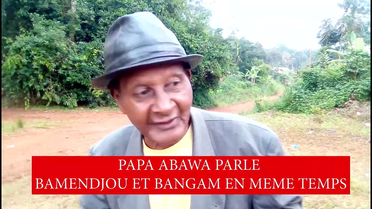 Quand Papa Abawa parle Bamendjou et Bangam en même temps, après on vas dire que nos parents sont ...