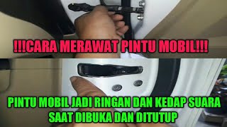 CARA MERAWAT PINTU MOBIL AGAR JADI RINGAN DAN TANPA SUARA SAAT DIBUKA MAUPUN DITUTUP