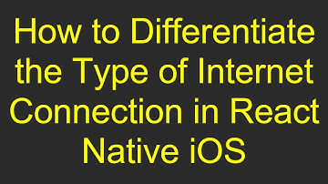 How to Differentiate the Type of Internet Connection in React Native iOS