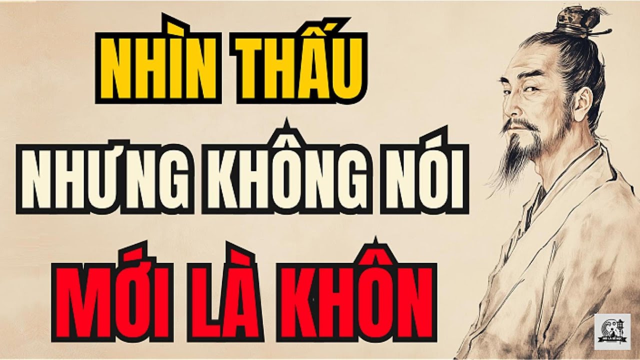 Cổ Nhân Dạy – Nhìn Thấu Nhưng Không Nói, Đó Mới Là Trí Tuệ | Triết Lý Sống
