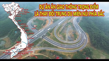 DỰ ÁN GIAO THÔNG TRỌNG ĐIỂM KẾ NỐI CÁC TỈNH MIỀN NÚI PHÍA BẮC