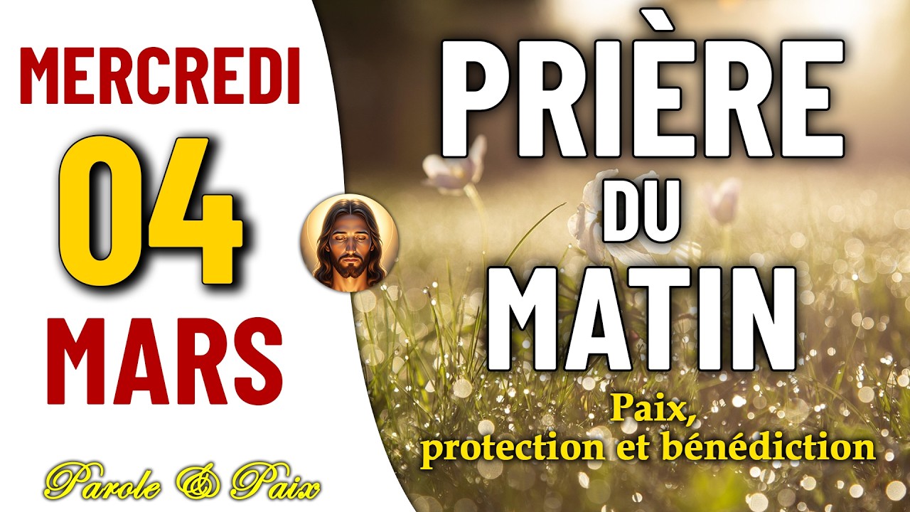 PRIÈRE DU MATIN DU MERCREDI 04 MARS 2026 | IL EST TEMPS DE PRIER