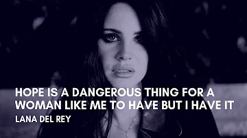 Lana Del Rey - Hope Is A Dangerous Thing For A Woman Like To Have -But I Have It (Lyrics)