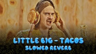 LITTLE BIG - TACOS (Slowed Reverb)