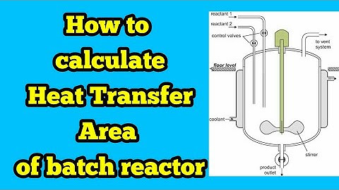 HOW TO CALCULATE THE HEAT TRANSFER AREA OF BATCH REACTOR