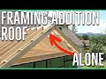 Framing The Roof Alone! ||14x14 Home Addition||
