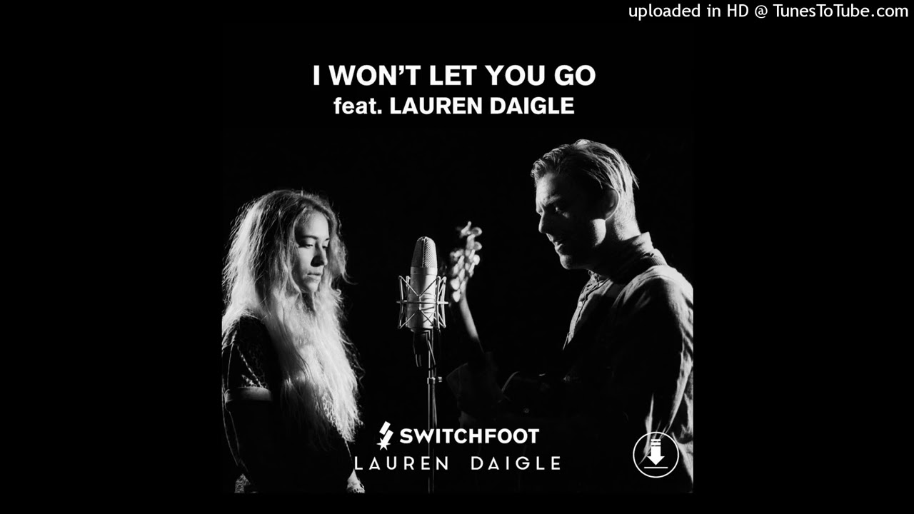 I Wont Let You Go by Switchfoot Ft Lauren Daigle YouTube I Wont Let You Go by Switchfoot Ft Lauren Daigle YouTube