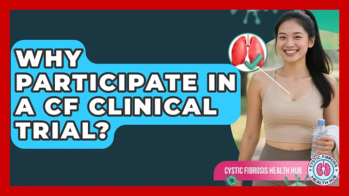 Why Participate In A CF Clinical Trial? - Cystic Fibrosis Health Hub